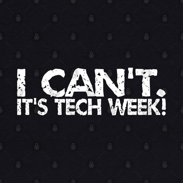 I Can't. It's Tech Week by AngryMongoAff